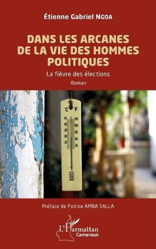 Dans les arcanes de la vie des hommes politiques: La fièvre des élections