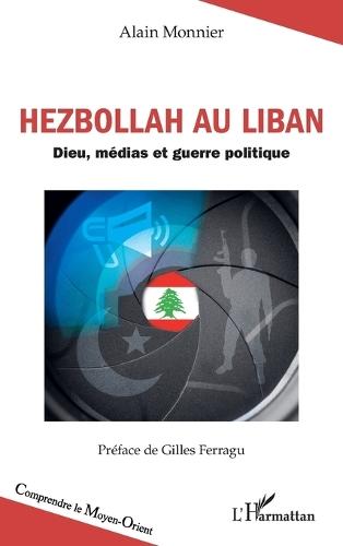 Hezbollah au Liban: Dieu, médias et guerre politique