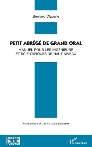 Petit abrégé de grand oral: Manuel pour les ingénieurs et scientifiques de haut niveau