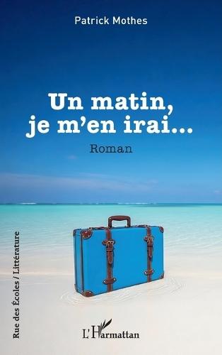 Un matin, je m'en irai...
