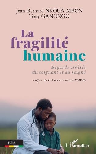 La fragilité humaine: Regards croisés du soignant et du soigné