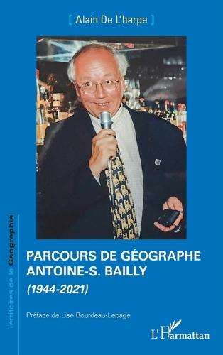 Parcours de géographe. Antoine-S. Bailly: (1944-2021)