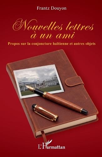 Nouvelles lettres à un ami: Propos sur la conjoncture haïtienne et autres objets