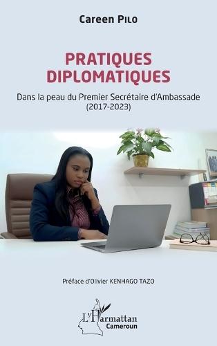 Pratiques diplomatiques: Dans la peau du Premier Secrétaire d'Ambassade (2017-2023)