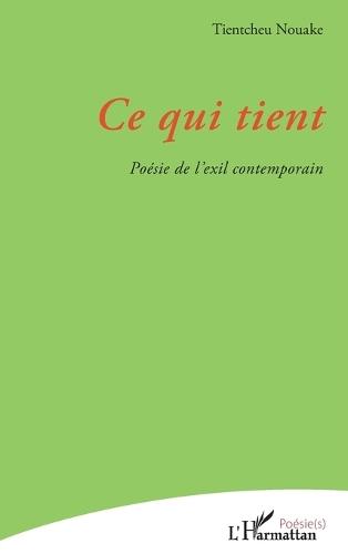 Ce qui tient: Poésie de l'exil contemporain
