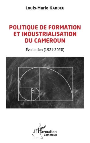 Politique de formation et industrialisation du Cameroun: Évaluation (1921-2026)