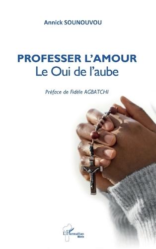 Professer l'Amour: Le Oui de l'aube - Préface de Fidèle AGBATCHI