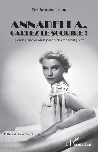 Annabella, gardez le sourire !: Les mille et une vies de la jeune première d'avant-guerre