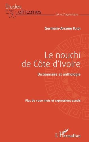 Le nouchi de Côte d'Ivoire: Dictionnaire et anthologie Plus de 1000 mots et expressions usuels