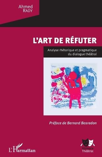 L'art de réfuter: Analyse rhétorique et pragmatique du dialogue théâtral