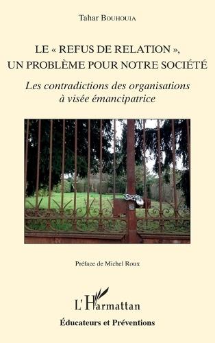 Le ""refus de relation"", un problème pour notre société: Les contradictions des organisations à visée émancipatrice