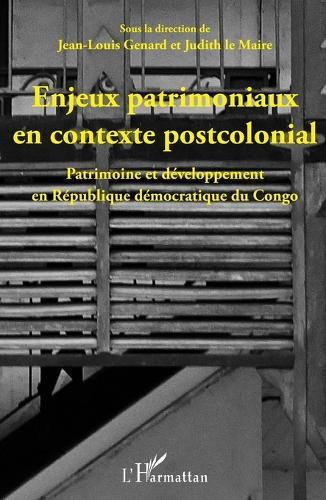 Enjeux patrimoniaux en contexte postcolonial: Patrimoine et développement en République démocratique du Congo