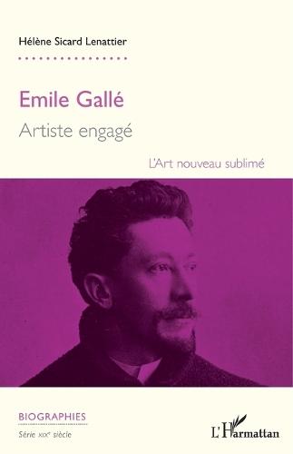 Emile Gallé: Artiste engagé L'art nouveau sublimé