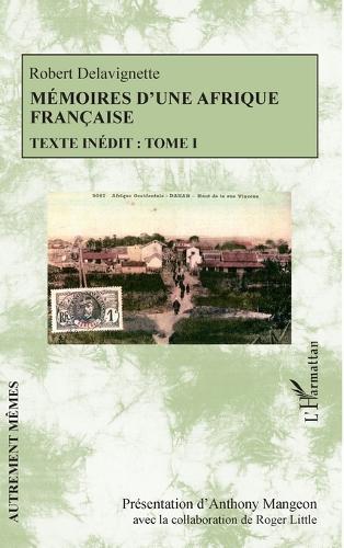 Mémoires d'une Afrique française: Texte inédit: Tome I