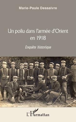 Un poilu dans l'armée d'Orient en 1918: Enquête historique
