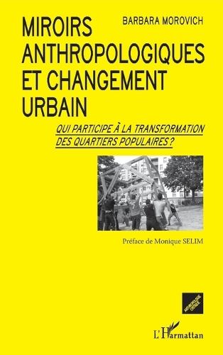 Miroirs anthropologiques et changement urbain: Qui participe à la transformation des quartiers populaires ?