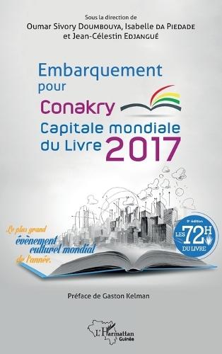 Embarquement pour Conakry: Capitale mondiale du livre 2017 Le plus grand événement culturel mondial de l'année