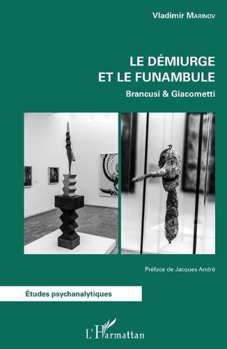 Le démiurge et le funambule: Brancusi & Giacometti