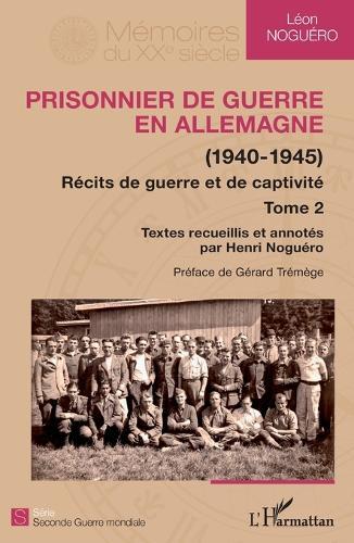 Prisonnier de guerre en Allemagne: (1940-1945) Récits de guerre et de captivité (Tome 2)