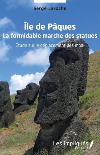 Île de Pâques: La formidable marche des statues Etude sur le déplacement des moai