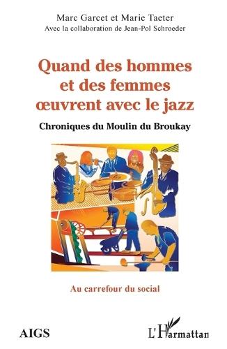 Quand des hommes et des femmes oeuvrent avec le jazz: Chroniques du Moulin du Broukay
