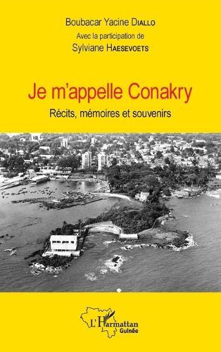 Je m'appelle Conakry: Récits, mémoires et souvenirs