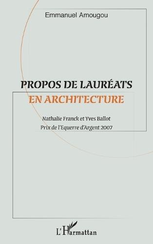 Propos de lauréats en architecture: Nathalie Franck et Yves Ballot Prix de l'Équerre d'Argent 2007