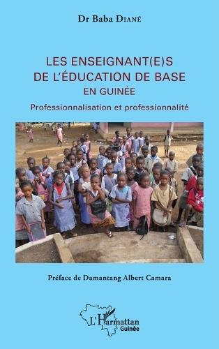 Les enseignant(e)s de l'éducation de base en Guinée: Professionnalisation et professionnalité