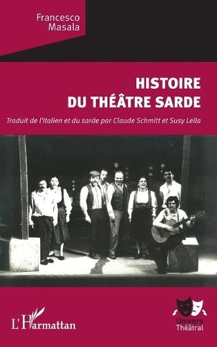 Histoire du théâtre sarde: Traduit de l'italien et du sarde par Claude Schmitt et Susy Lella