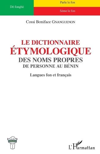 Le dictionnaire étymologique des noms propres: de personne au Bénin Langues fon et français