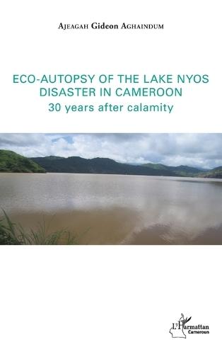 Eco-autopsy of the lake Nyos disaster in Cameroon: 30 years after calamity