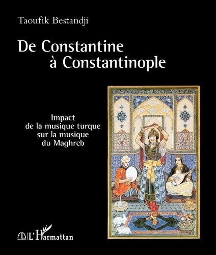 De Constantine à Constantinople: Impact de la musique turque sur la musique du Maghreb