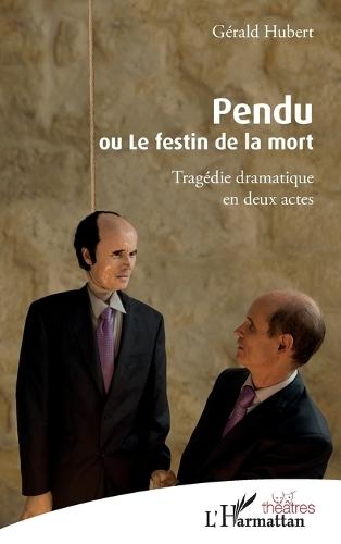 Pendu ou Le festin de la mort: Tragédie dramatique en deux actes