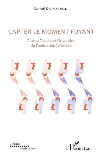 Capter le moment fuyant: Osamu Tezuka et l'invention de l'animation télévisée