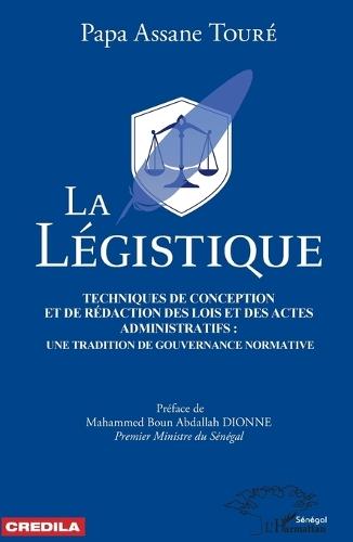 La légistique. Technique de conception et de rédaction des lois et des actes administratifs: une tradition de gouvernance normative.