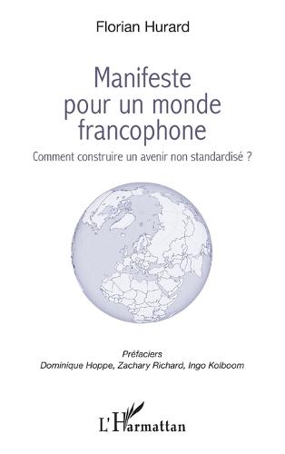 Manifeste pour un monde francophone: Comment construire un avenir non standardisé ?