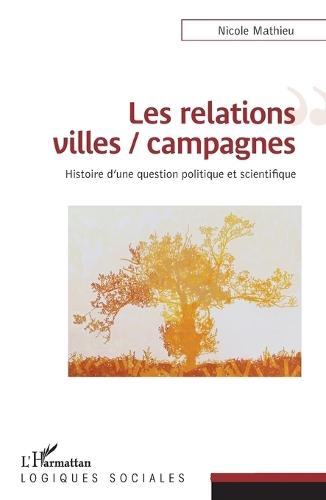 Les relations villes / campagnes: Histoire d'une question politique et scientifique