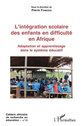 L'intégration scolaire des enfants en difficulté en Afrique: Adaptation et apprentissage dans le système éducatif