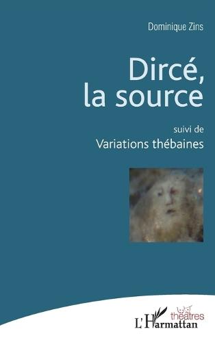 Dircé, la source: suivi de Variations Thébaines