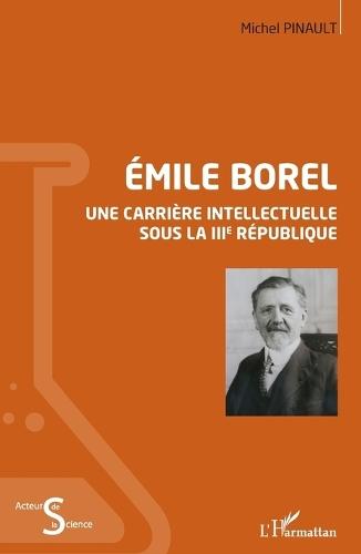Emile Borel: Une carrière intellectuelle sous la IIIe République