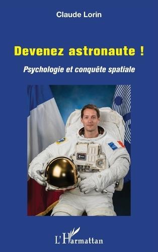 Devenez astronaute !: Psychologie et conquête spatiale