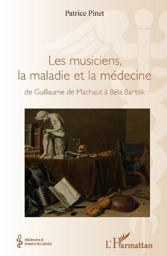 Les musiciens, la maladie et la médecine: de Guillaume de Machaut à Béla Bartok