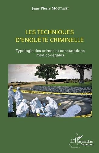 Les techniques d'enquête criminelle: Typologie des crimes et constatations médico-légales
