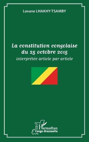 La constitution congolaise du 25 octobre 2015: interprétée article par article