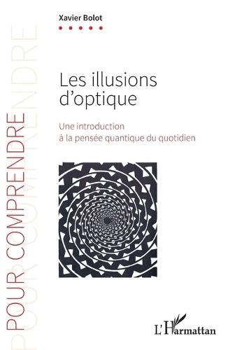 Les illusions d'optique: Une introduction à la pensée quantique du quotidien