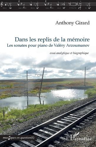 Dans les replis de la mémoire: Les sonates pour piano de Valéry Arzoumanov essai analytique et biographique
