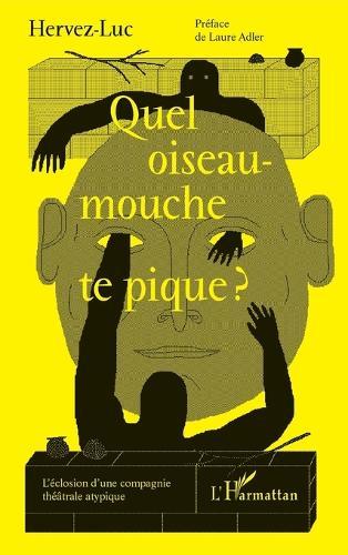 Quel oiseau-mouche te pique ?: L'éclosion d'une compagnie théâtrale atypique