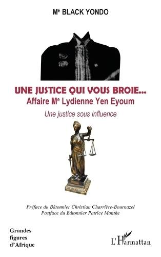 Une justice qui vous broie... Affaire Me Lydienne Yen Eyoum: Une justice sous influence