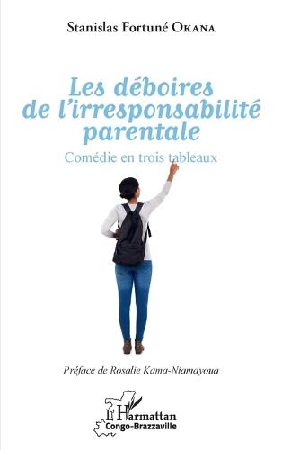 Les déboires de l'irresponsabilité parentale: Comédie en trois tableaux