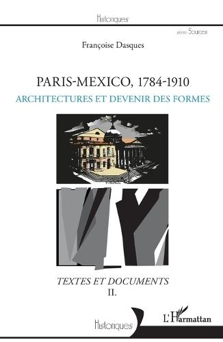 Paris-Mexico, 1784-1910: Architectures et transferts Textes et documents II
